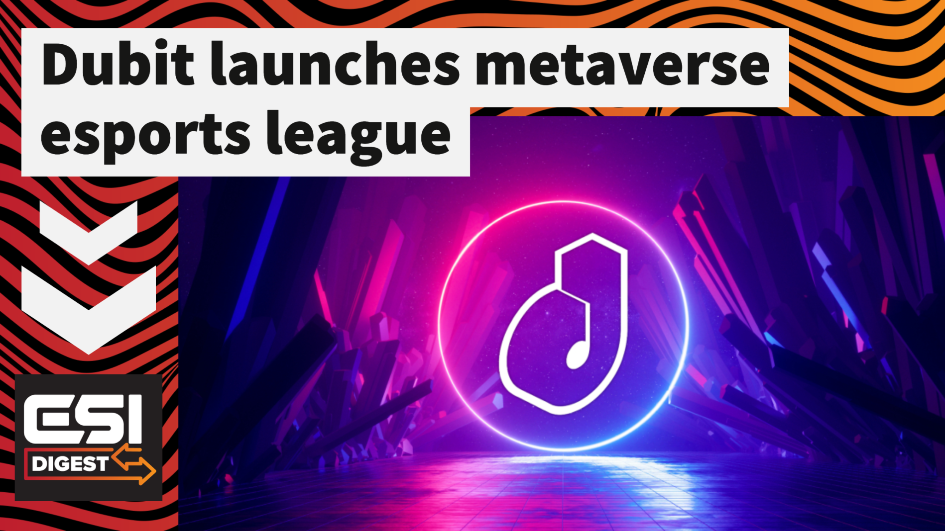 Dubit launches metaverse esports league, Riot Games promotes John Needham | ESI Digest #69