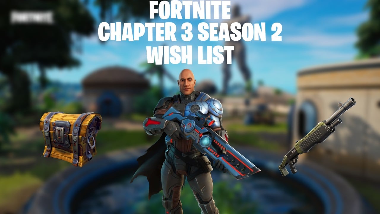 Fortnite Chapter 3 Season 2 Wish List