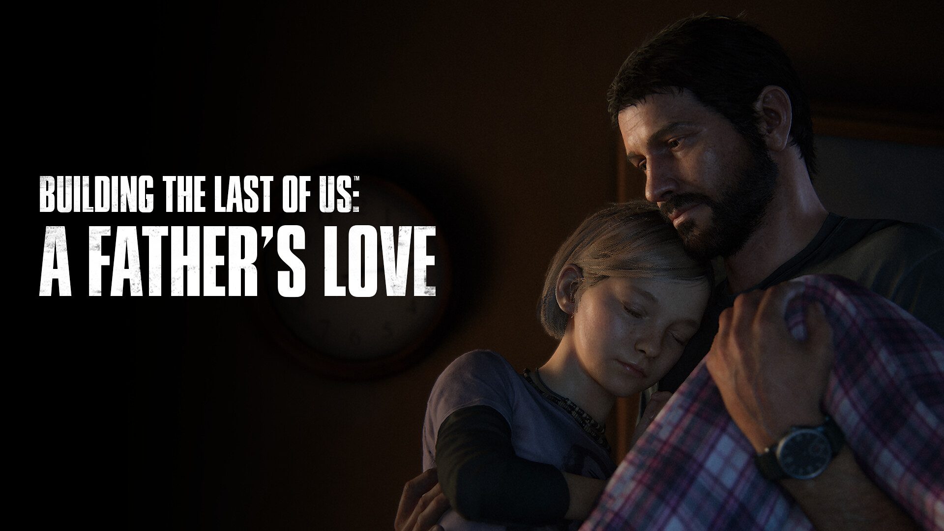 A Father’s Love – Building The Last of Us Episode 1  – PlayStation.Blog
