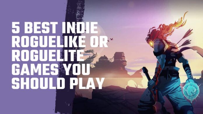 5 Best Indie Roguelike or Roguelite Games You Should Play