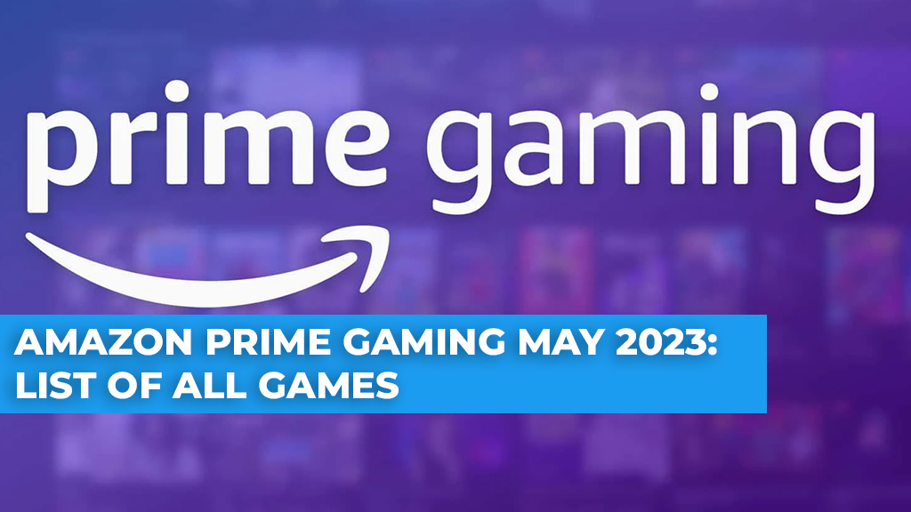 Amazon Prime Gaming Free Games For May 2023 » TalkEsport