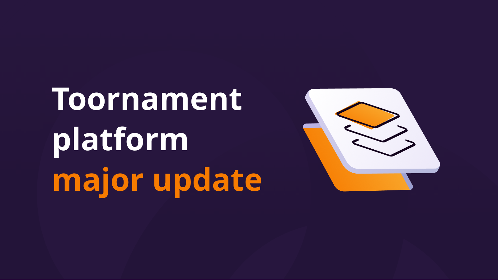 Major update of the Toornament Platform