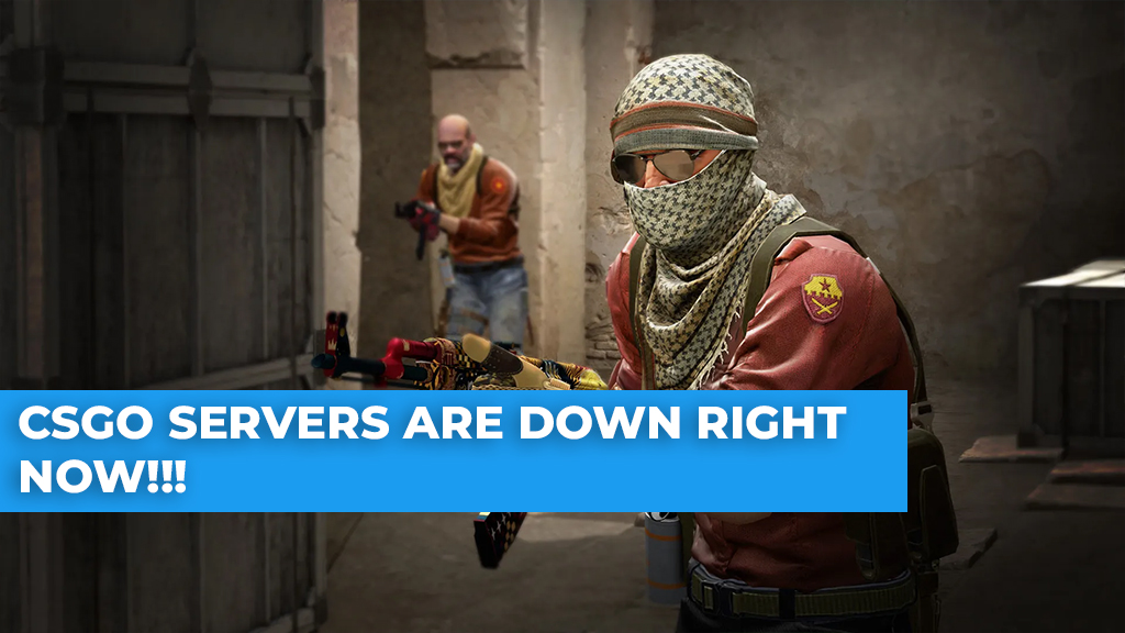 CSGO Servers Are Down Right Now – 10th May 2023