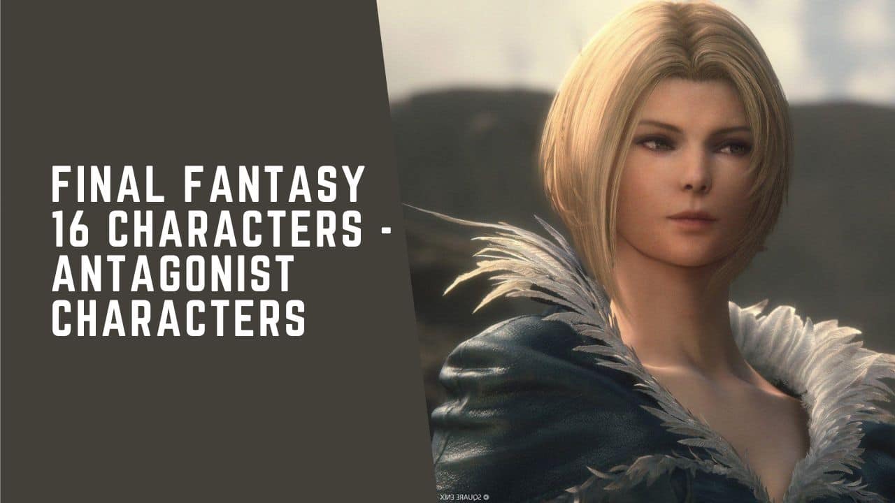 Final Fantasy 16 Characters – Antagonist Characters