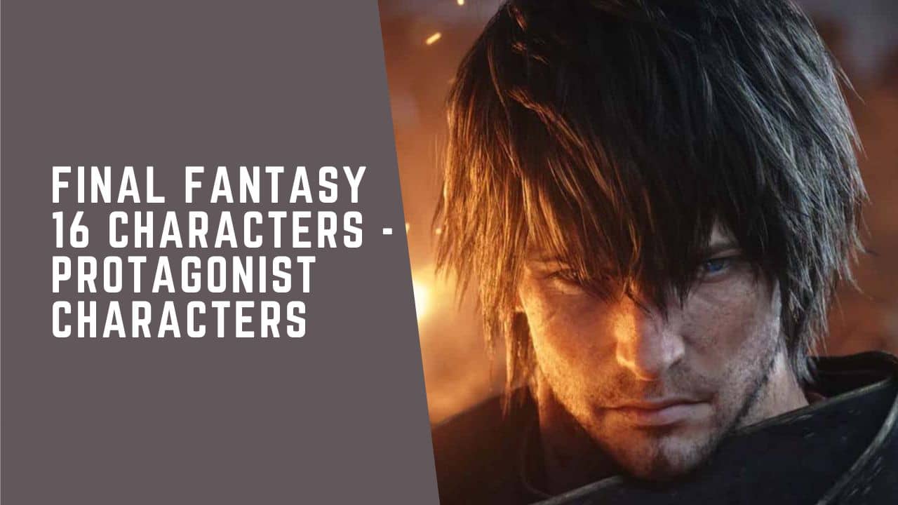 Final Fantasy 16 Characters – Protagonist Characters