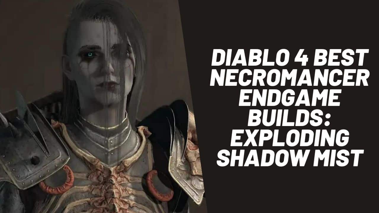 Diablo 4 Best Necromancer Endgame Builds: Exploding Shadow Mist